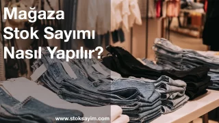 Mağaza Stok Sayımı Nasıl Yapılır?